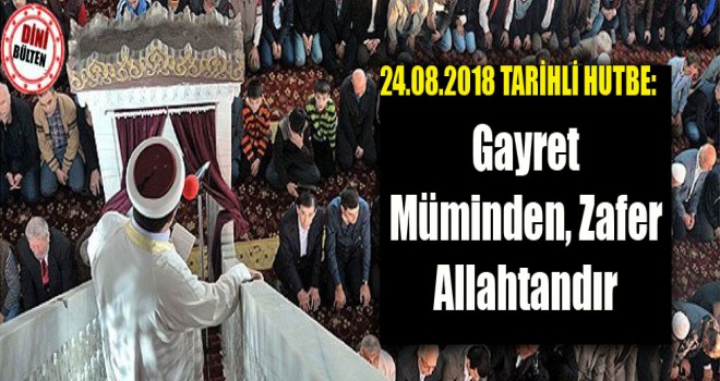 Diyanet Hutbe,Gayret Müminden, Zafer Allahtandır-24.08.2018 tarihli