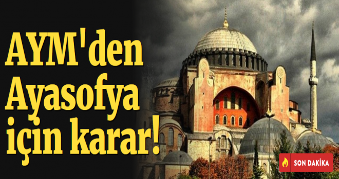 AYM'den Ayasofya Camii'nin ibadete açılması talebinde karar