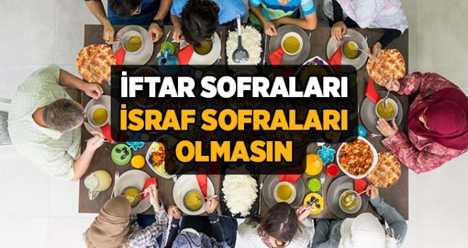 İftar Sofraları İsraf Sofraları Olmasın