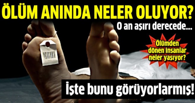 Ölüm Anında neler oluyor?