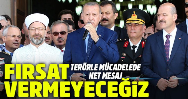 Erdoğan: Ülkemize kimsenin yan gözle bakmasına fırsat vermeyeceğiz