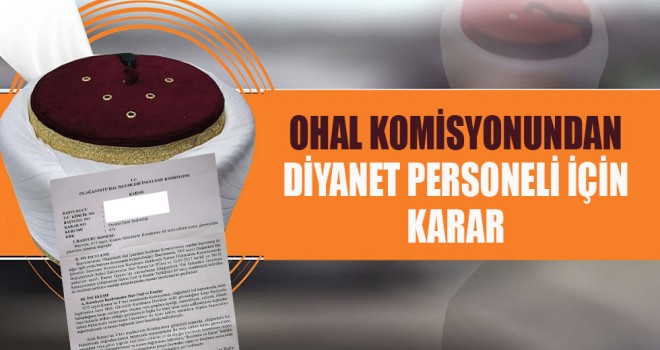 OHAL Komisyonundan Diyanet personeli için karar OHAL Komisyonundan Diyanet personeli için karar
