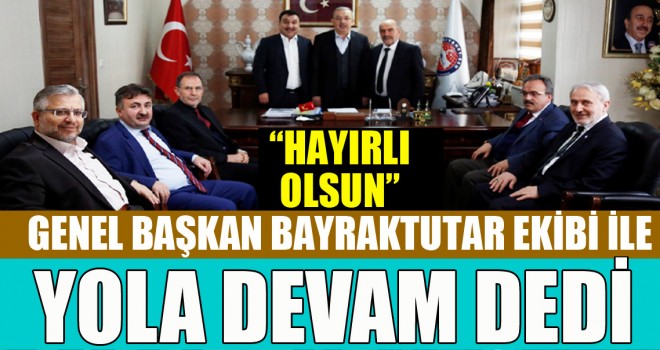 Genel Başkan Mehmet Bayraktutar Ekibi İle Yola Devam Dedi