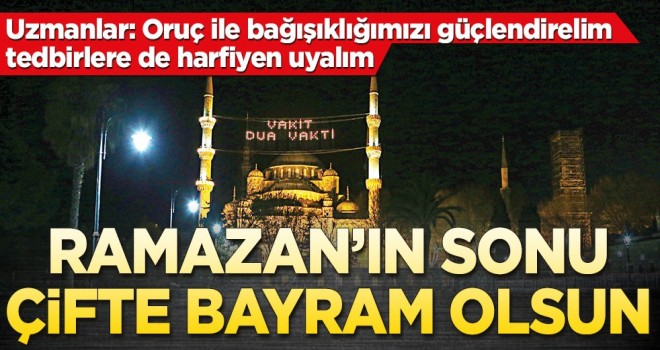 Oruç ile bağışıklığımızı güçlendirelim tedbirlere de harfiyen uyalım