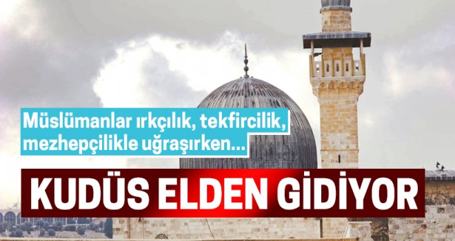 Kudüs elden gidiyor