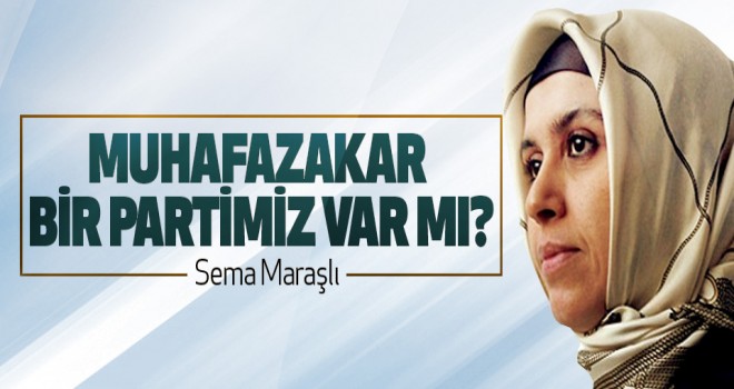 Muhafazakar bir partimiz var mı? Muhafazakar bir partimiz var mı?