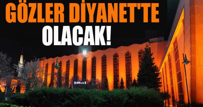 Gözler Diyanet'te olacak!