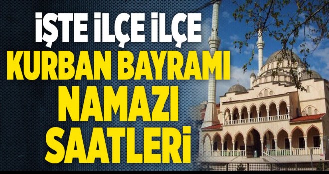 İl ve ilçelere göre bayram namazı saatleri İl ve ilçelere göre bayram namazı saatleri