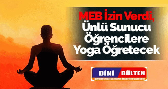 Ünlü Sunucu Öğrencilere Yoga Öğretecek . MEB İzin Verdi,